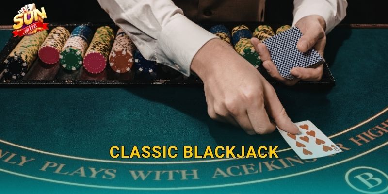 Classic Blackjack Sunwin – Huyền Thoại Sòng Bạc Không Bao Giờ Lỗi Thời 25 Classic Blackjack Sunwin – Huyền Thoại Sòng Bạc Không Bao Giờ Lỗi Thời